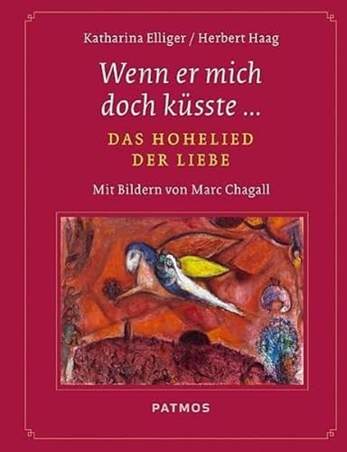 Wenn er mich doch küsste... - Das Hohelied der Liebe - Mit Bildern von Marc Chagall von Patmos-Verlag